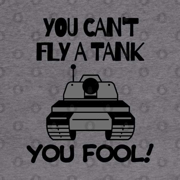 You can't fly a tank, fool! by mksjr